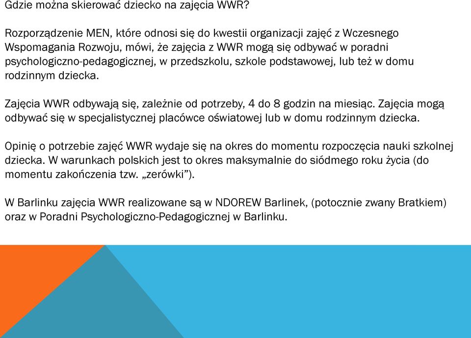 szkole podstawowej, lub też w domu rodzinnym dziecka. Zajęcia WWR odbywają się, zależnie od potrzeby, 4 do 8 godzin na miesiąc.