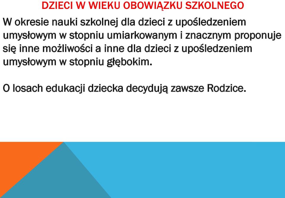 proponuje się inne możliwości a inne dla dzieci z upośledzeniem