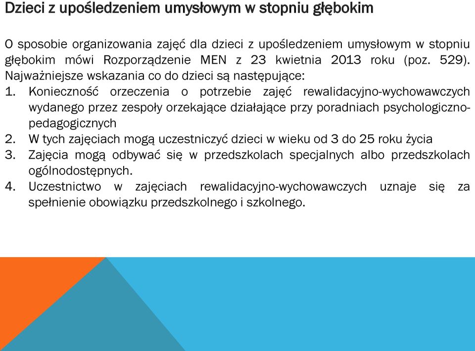 Konieczność orzeczenia o potrzebie zajęć rewalidacyjno-wychowawczych wydanego przez zespoły orzekające działające przy poradniach psychologicznopedagogicznych 2.