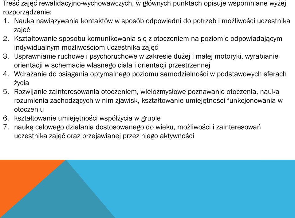 Usprawnianie ruchowe i psychoruchowe w zakresie dużej i małej motoryki, wyrabianie orientacji w schemacie własnego ciała i orientacji przestrzennej 4.