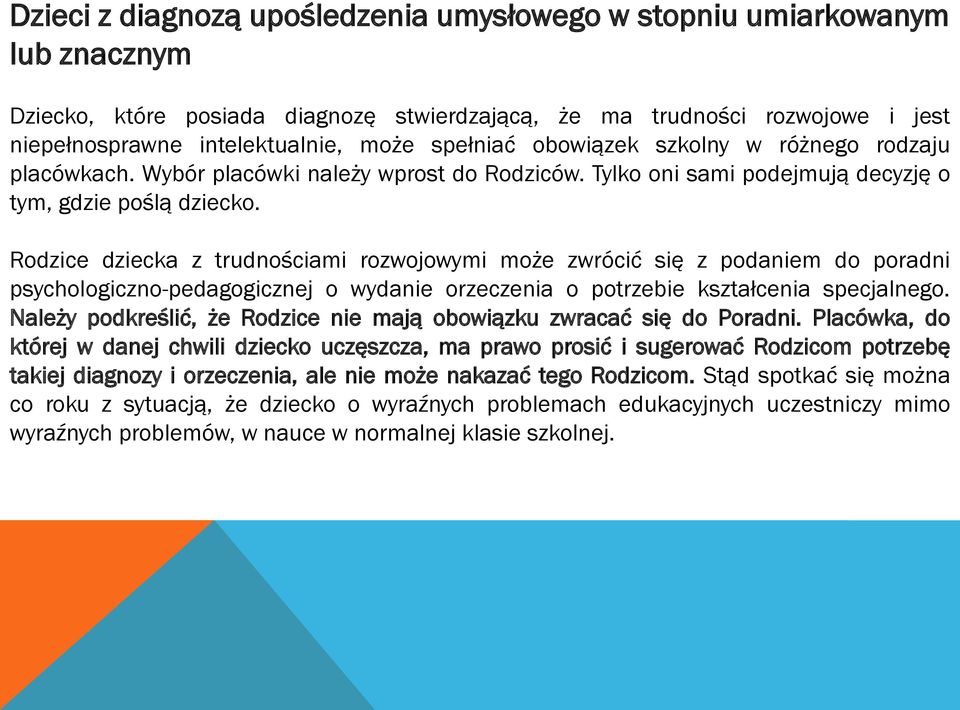 Rodzice dziecka z trudnościami rozwojowymi może zwrócić się z podaniem do poradni psychologiczno-pedagogicznej o wydanie orzeczenia o potrzebie kształcenia specjalnego.