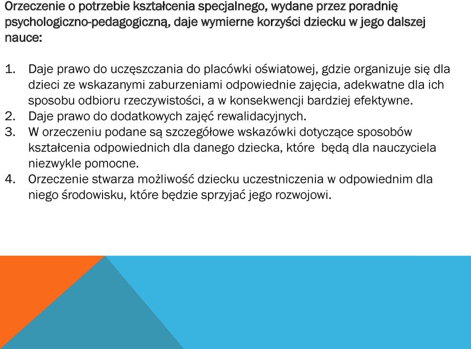 rzeczywistości, a w konsekwencji bardziej efektywne. 2. Daje prawo do dodatkowych zajęć rewalidacyjnych. 3.