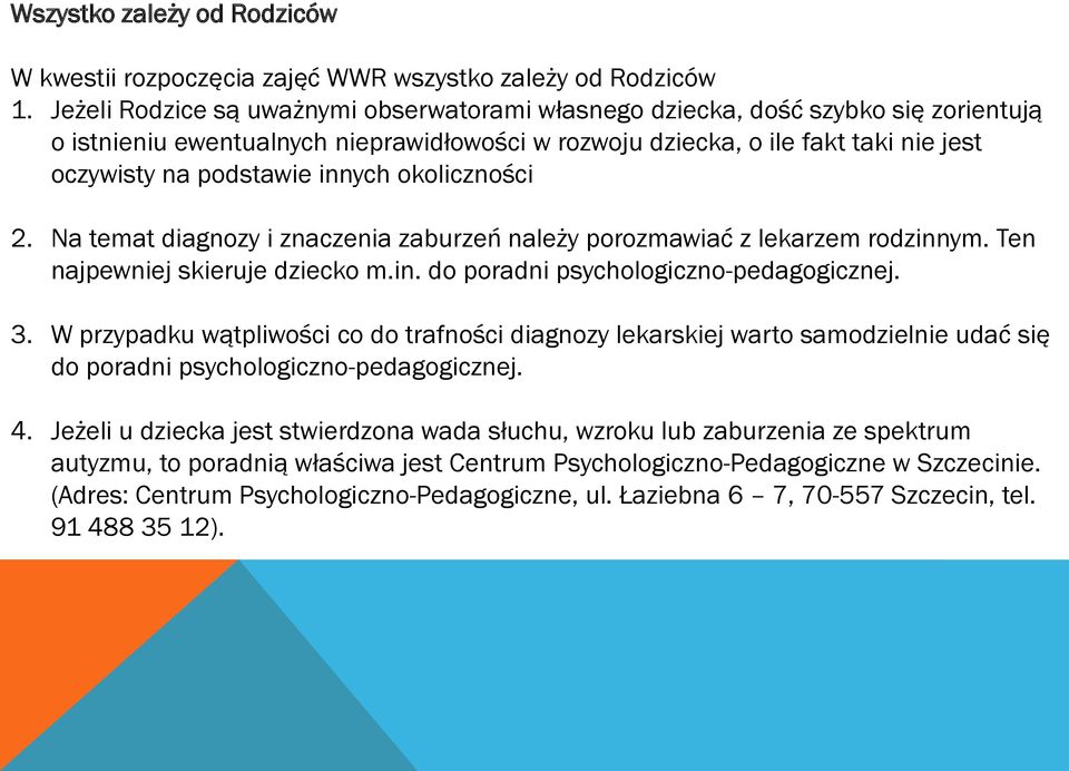 innych okoliczności 2. Na temat diagnozy i znaczenia zaburzeń należy porozmawiać z lekarzem rodzinnym. Ten najpewniej skieruje dziecko m.in. do poradni psychologiczno-pedagogicznej. 3.