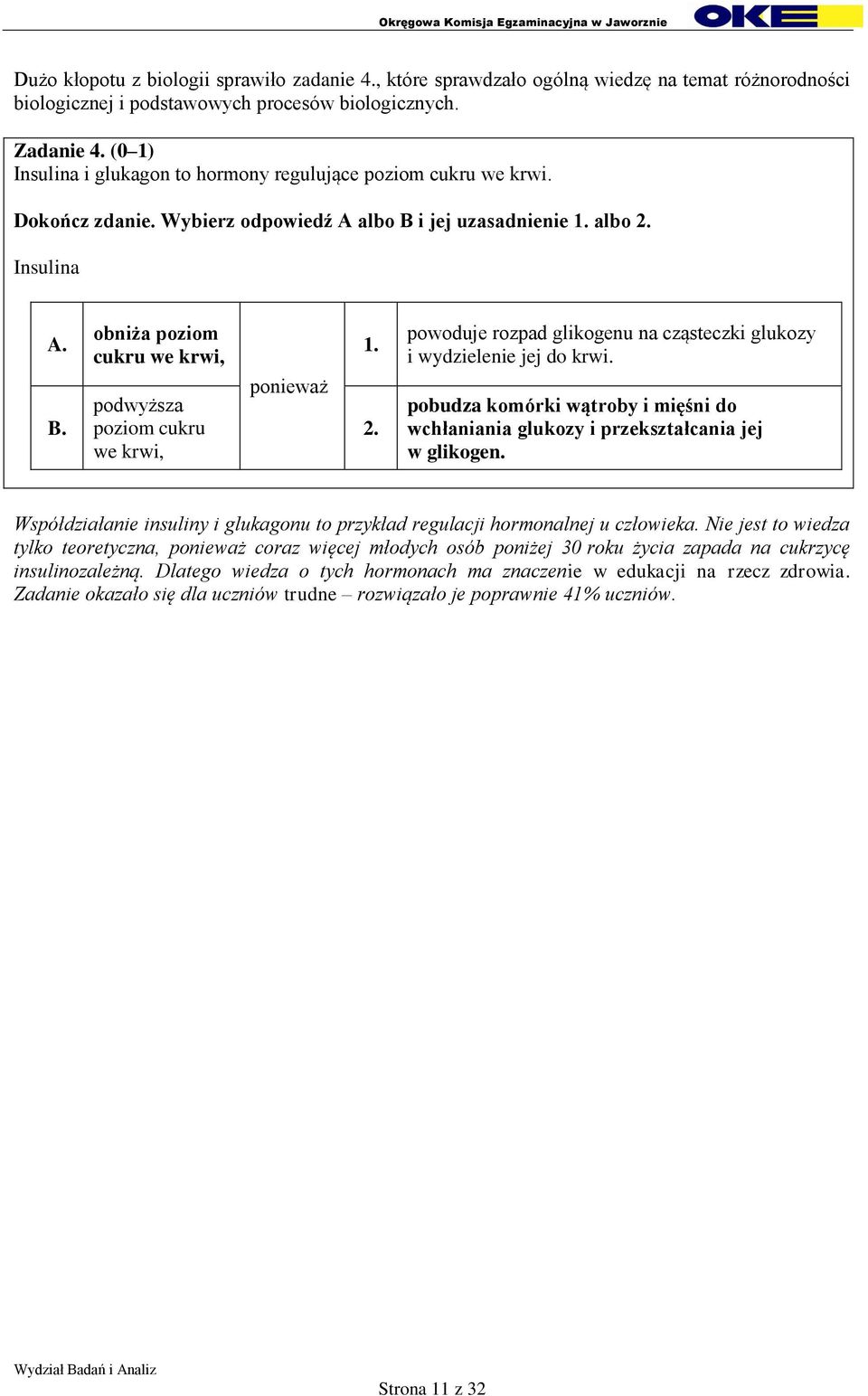 2. powoduje rozpad glikogenu na cząsteczki glukozy i wydzielenie jej do krwi. pobudza komórki wątroby i mięśni do wchłaniania glukozy i przekształcania jej w glikogen.