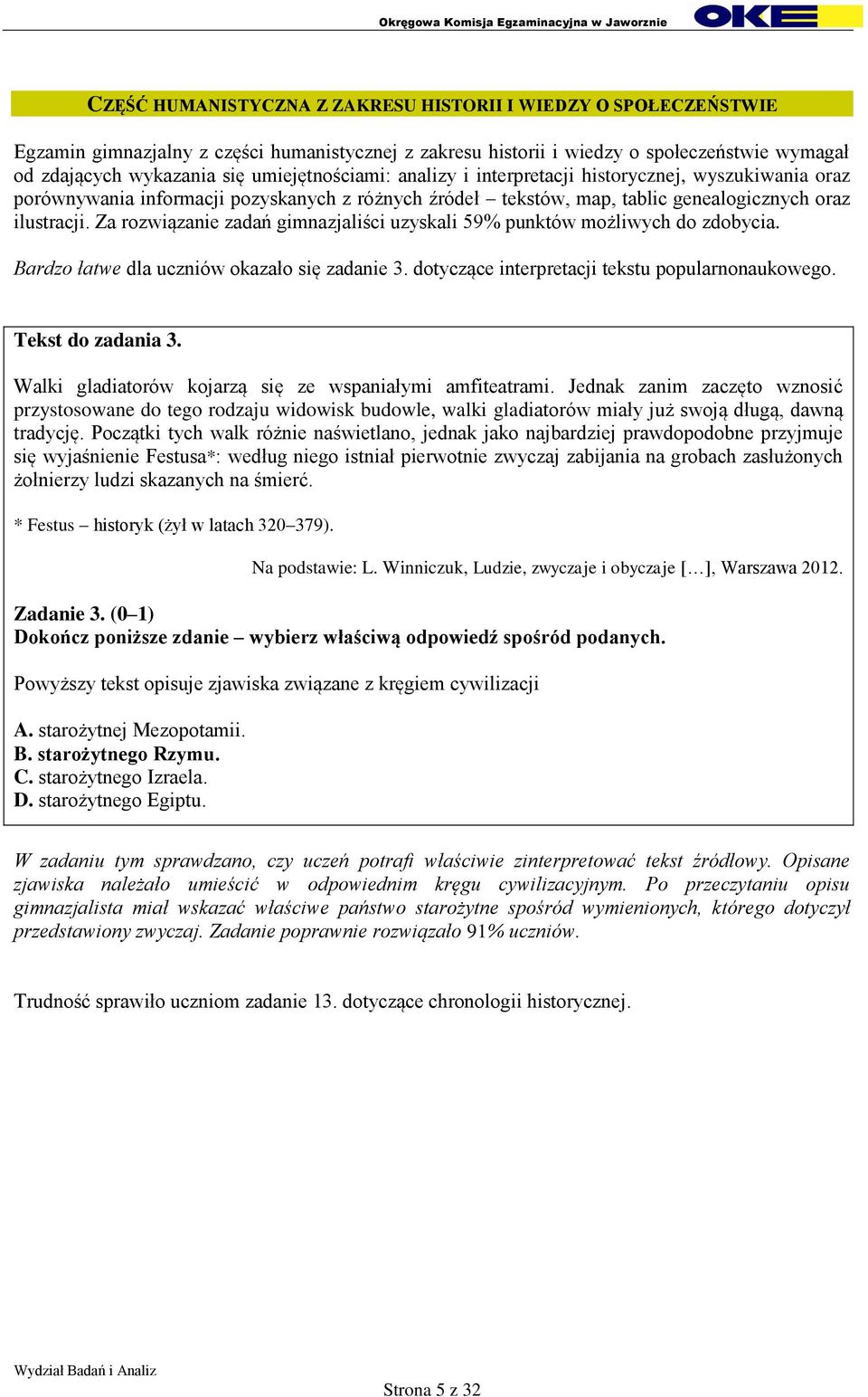Za rozwiązanie zadań gimnazjaliści uzyskali 59% punktów możliwych do zdobycia. Bardzo łatwe dla uczniów okazało się zadanie 3. dotyczące interpretacji tekstu popularnonaukowego. Tekst do zadania 3.