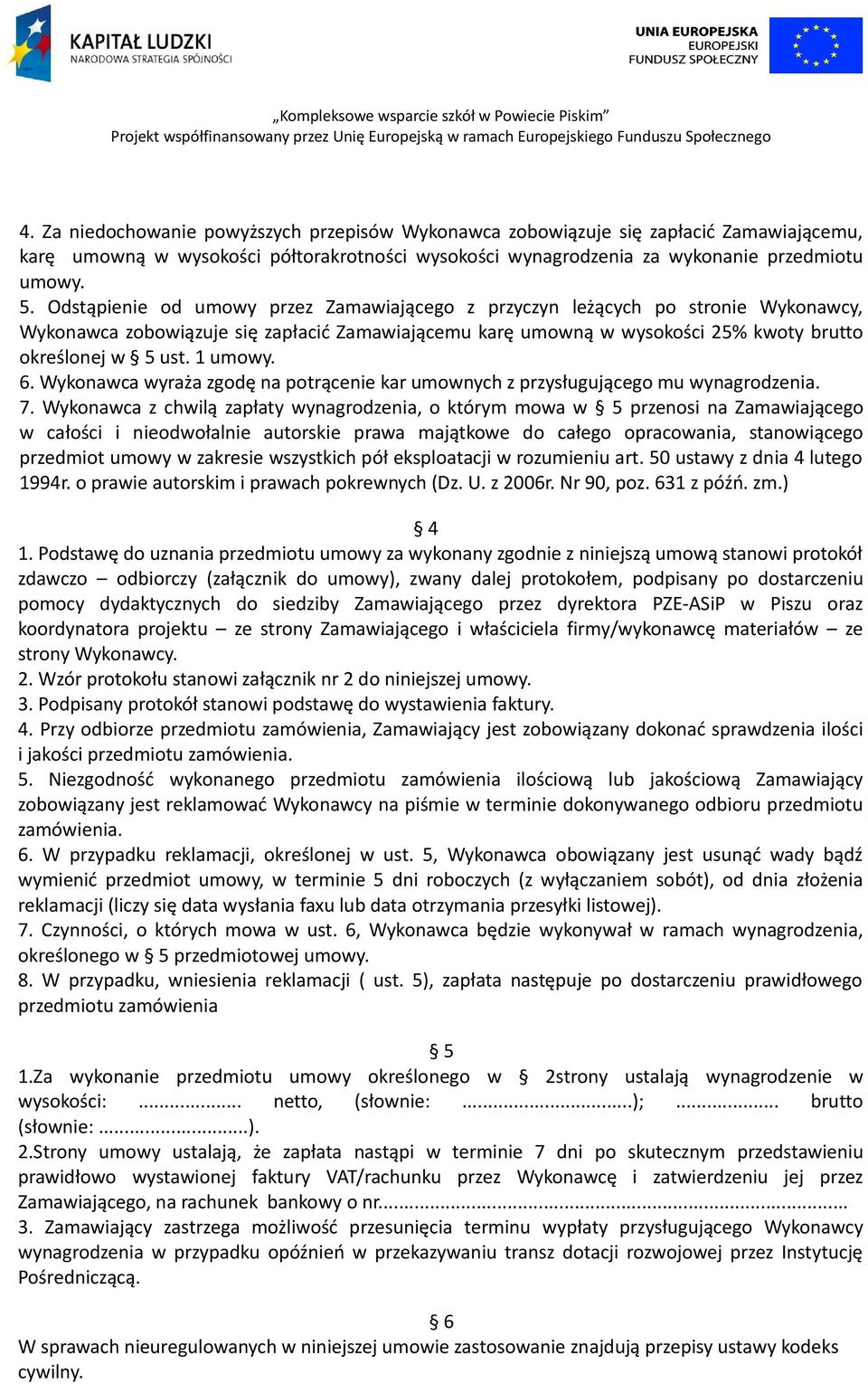 1 umowy. 6. Wykonawca wyraża zgodę na potrącenie kar umownych z przysługującego mu wynagrodzenia. 7.