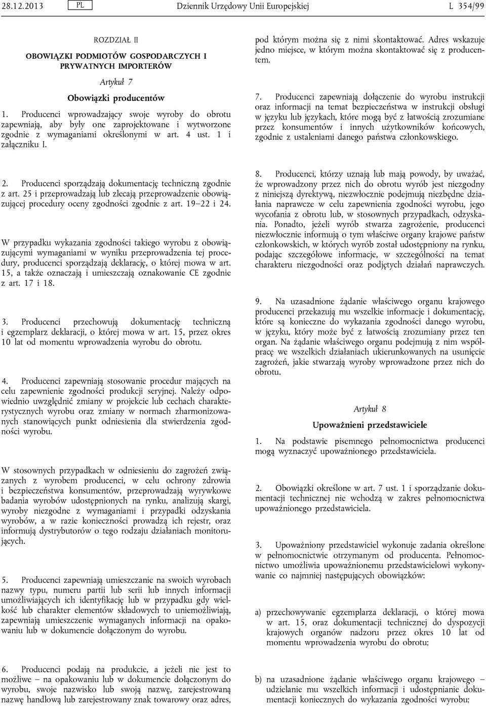 pod którym można się z nimi skontaktować. Adres wskazuje jedno miejsce, w którym można skontaktować się z producentem. 7.