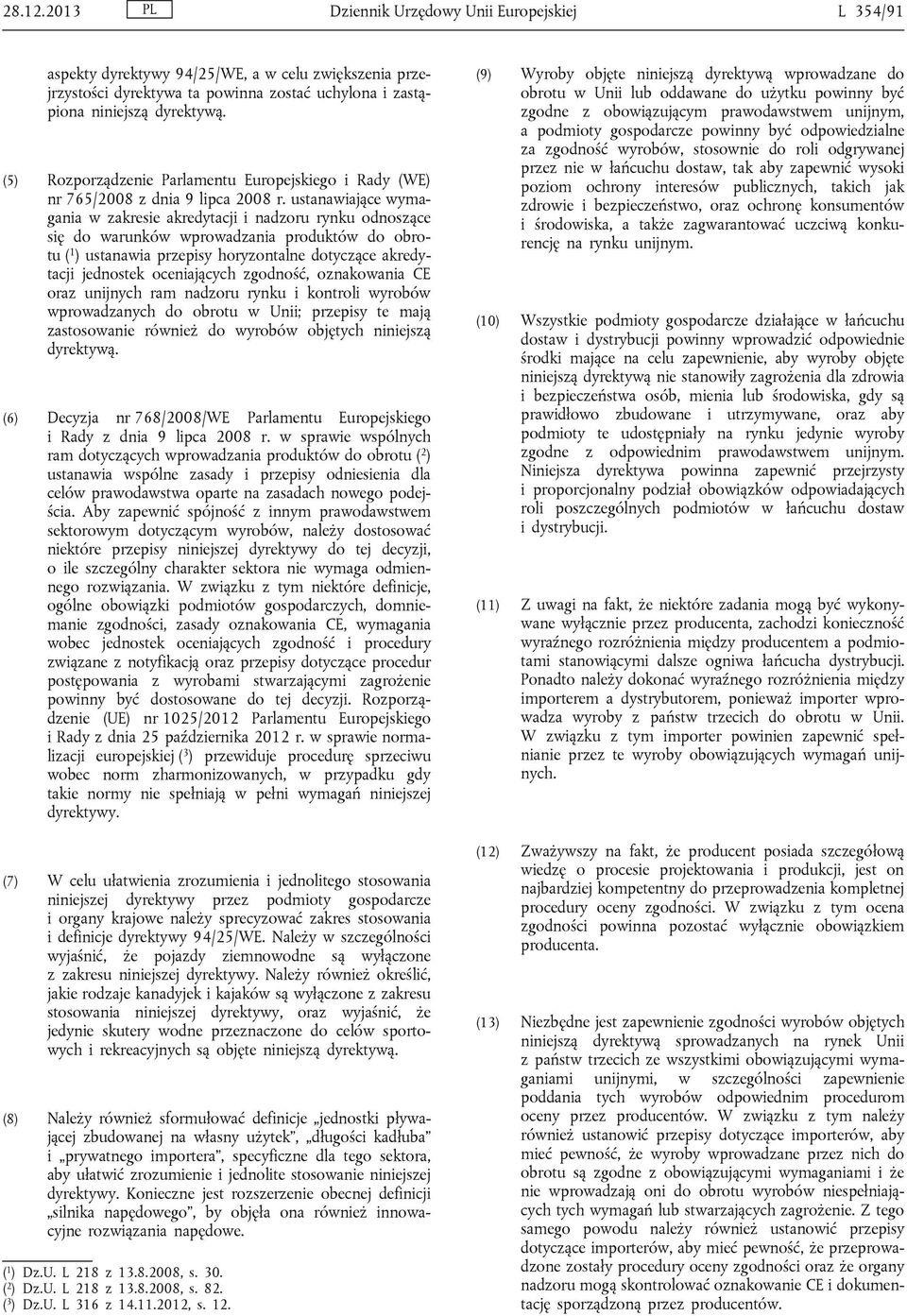 ustanawiające wymagania w zakresie akredytacji i nadzoru rynku odnoszące się do warunków wprowadzania produktów do obrotu ( 1 ) ustanawia przepisy horyzontalne dotyczące akredytacji jednostek