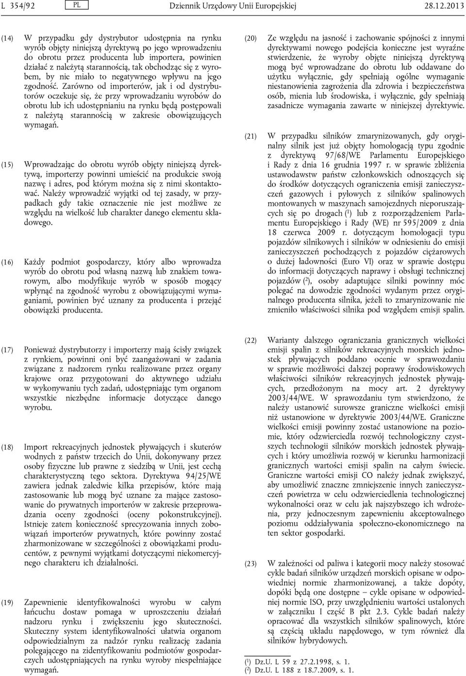 obchodząc się z wyrobem, by nie miało to negatywnego wpływu na jego zgodność.