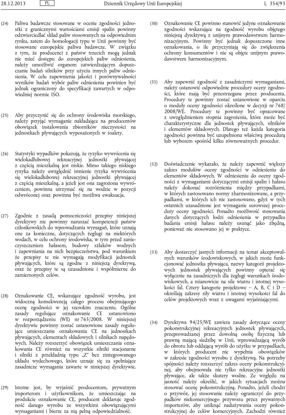 odpowiednim rynku, zatem do homologacji typu w Unii powinny być stosowane europejskie paliwa badawcze.