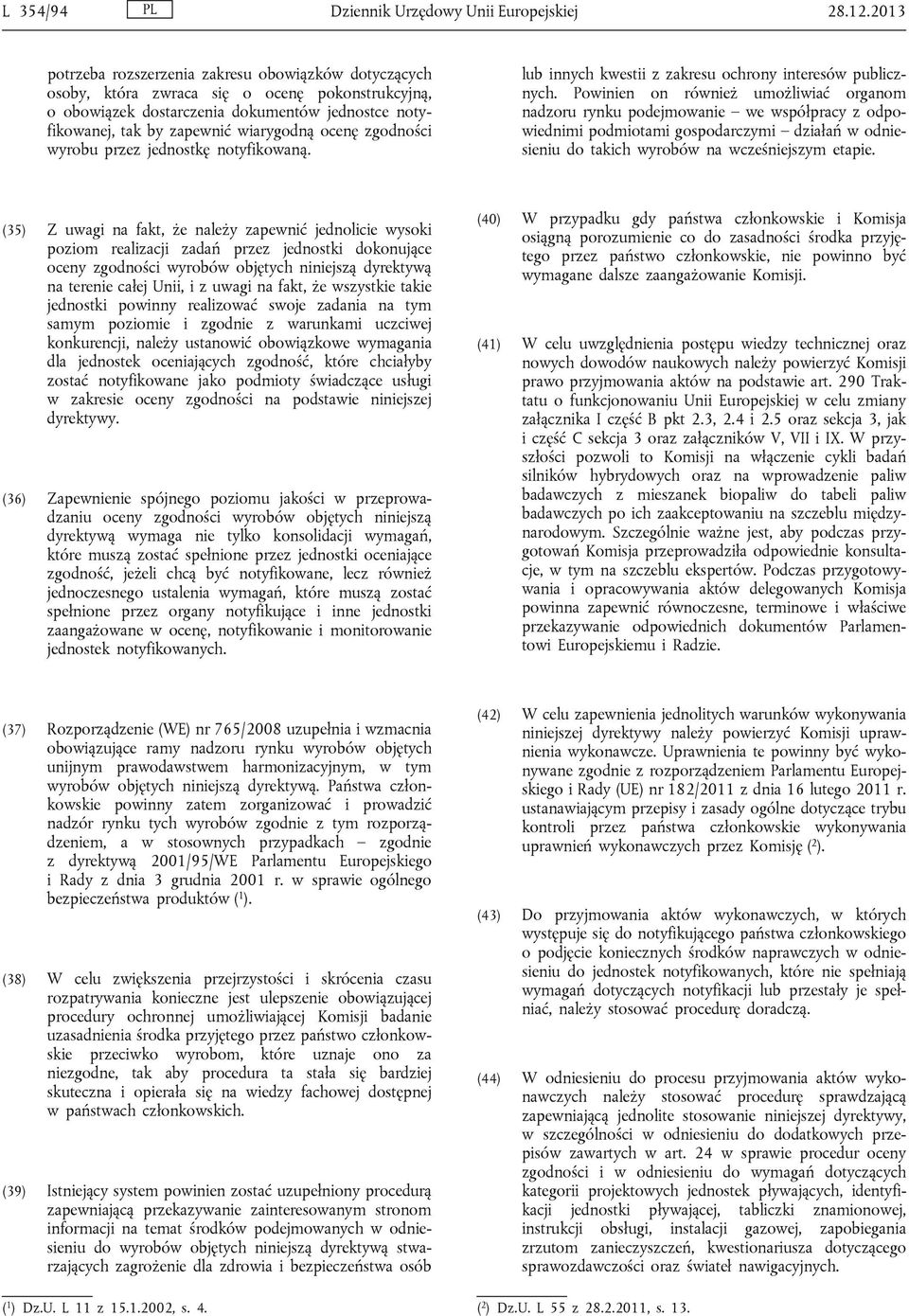 ocenę zgodności wyrobu przez jednostkę notyfikowaną. lub innych kwestii z zakresu ochrony interesów publicznych.