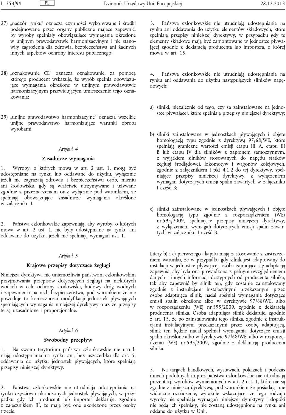 harmonizacyjnym i nie stanowiły zagrożenia dla zdrowia, bezpieczeństwa ani żadnych innych aspektów ochrony interesu publicznego; 3.