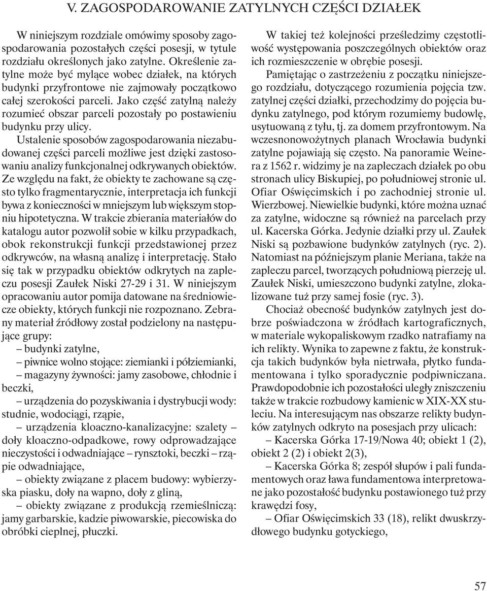 Jako część zatylną należy rozumieć obszar parceli pozostały po postawieniu budynku przy ulicy.