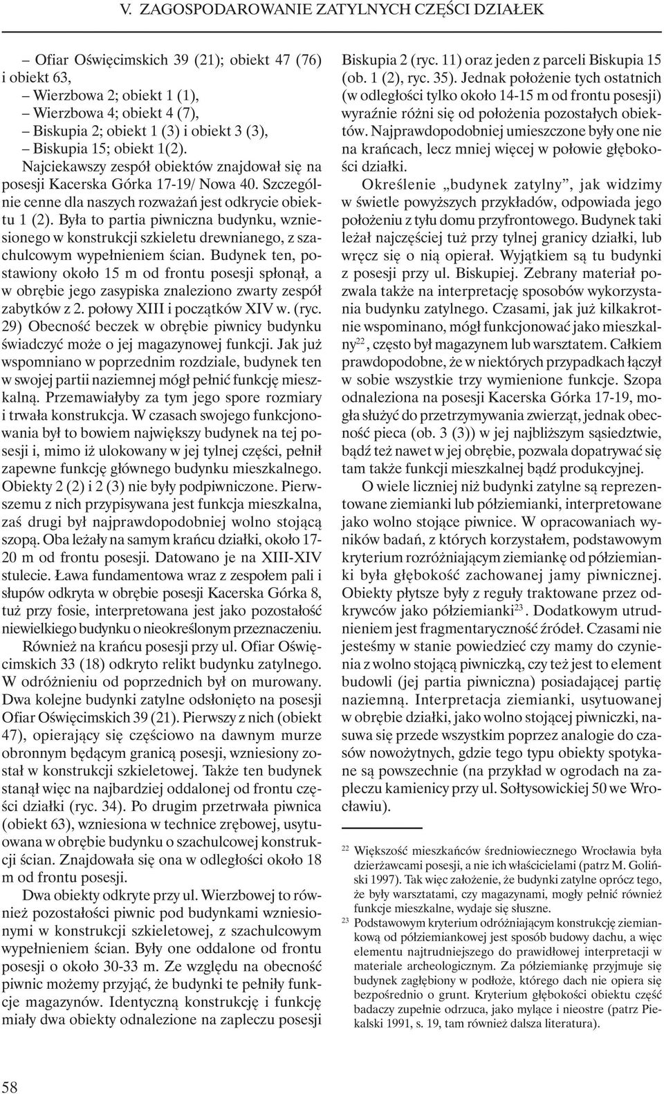 Była to partia piwniczna budynku, wzniesionego w konstrukcji szkieletu drewnianego, z szachulcowym wypełnieniem ścian.
