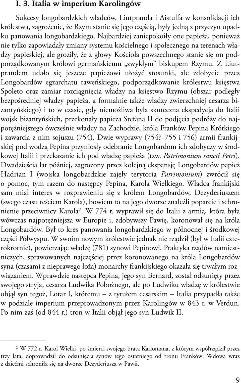 Najbardziej zaniepokoiły one papieża, ponieważ nie tylko zapowiadały zmiany systemu kościelnego i społecznego na terenach władzy papieskiej, ale groziły, że z głowy Kościoła powszechnego stanie się