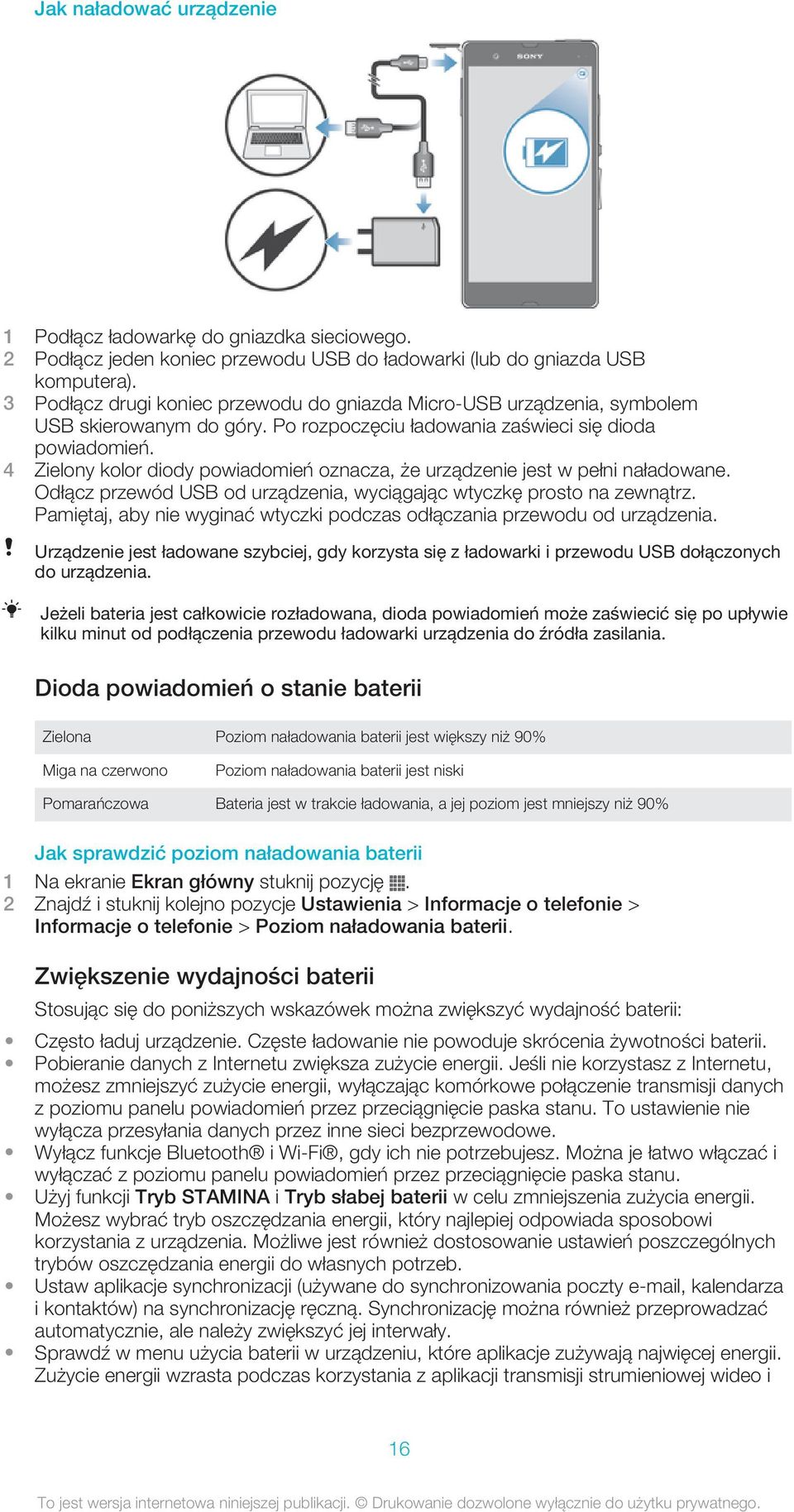 4 Zielony kolor diody powiadomień oznacza, że urządzenie jest w pełni naładowane. Odłącz przewód USB od urządzenia, wyciągając wtyczkę prosto na zewnątrz.
