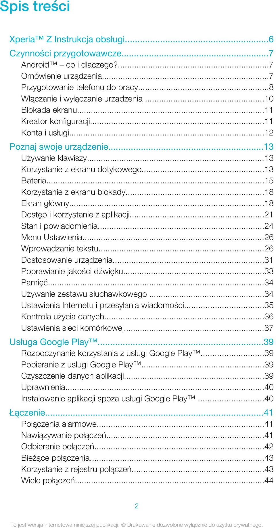 ..18 Ekran główny...18 Dostęp i korzystanie z aplikacji...21 Stan i powiadomienia...24 Menu Ustawienia...26 Wprowadzanie tekstu...26 Dostosowanie urządzenia...31 Poprawianie jakości dźwięku...33 Pamięć.