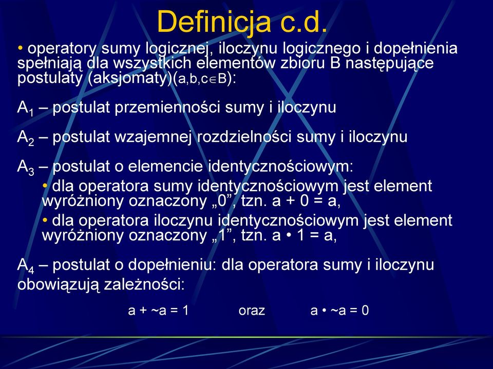 A 1 postulat przemienności sumy i iloczynu A 2 postulat wzajemnej rozdzielności sumy i iloczynu A 3 postulat o elemencie identycznościowym: dla