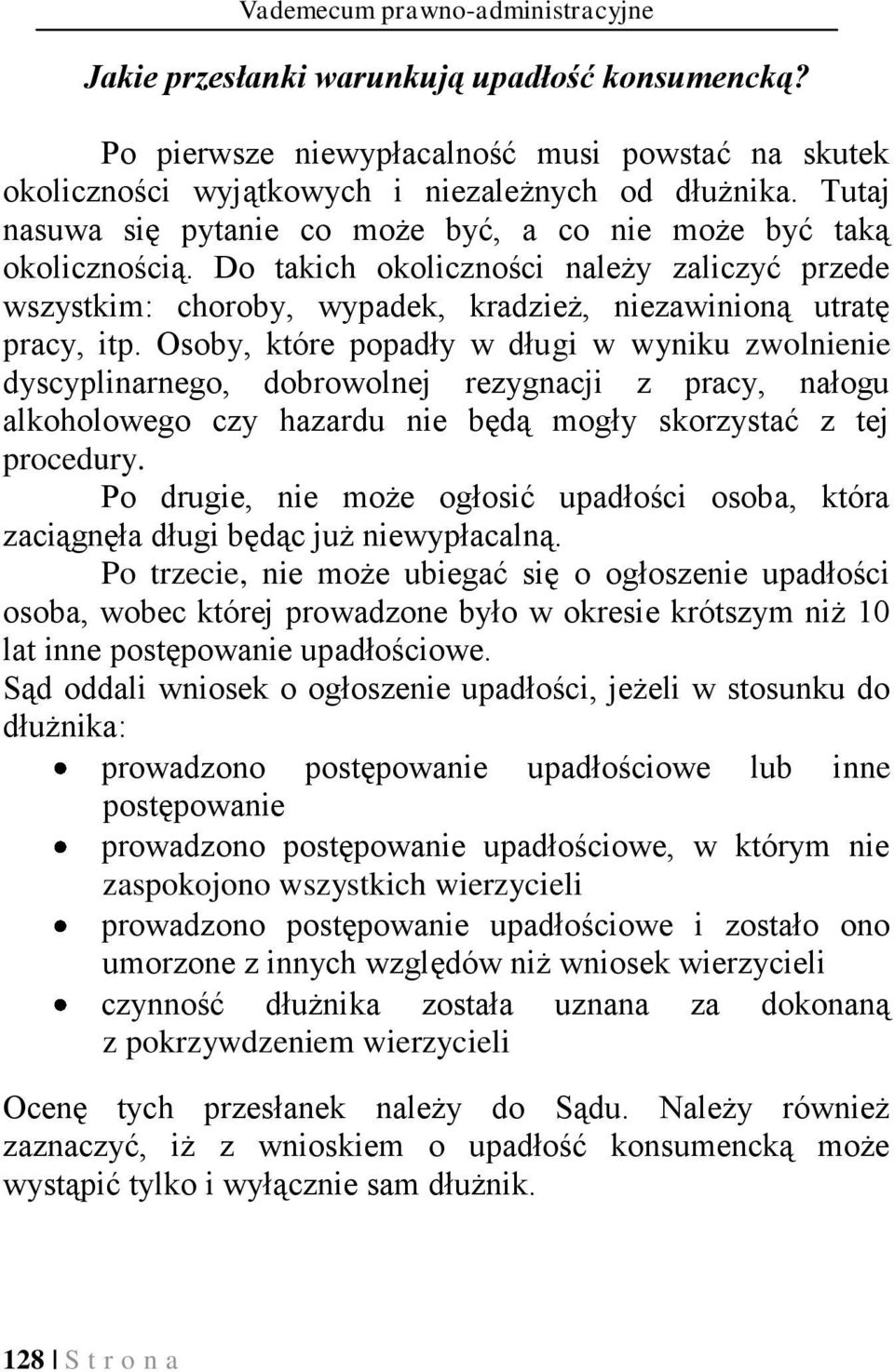 Osoby, które popadły w długi w wyniku zwolnienie dyscyplinarnego, dobrowolnej rezygnacji z pracy, nałogu alkoholowego czy hazardu nie będą mogły skorzystać z tej procedury.