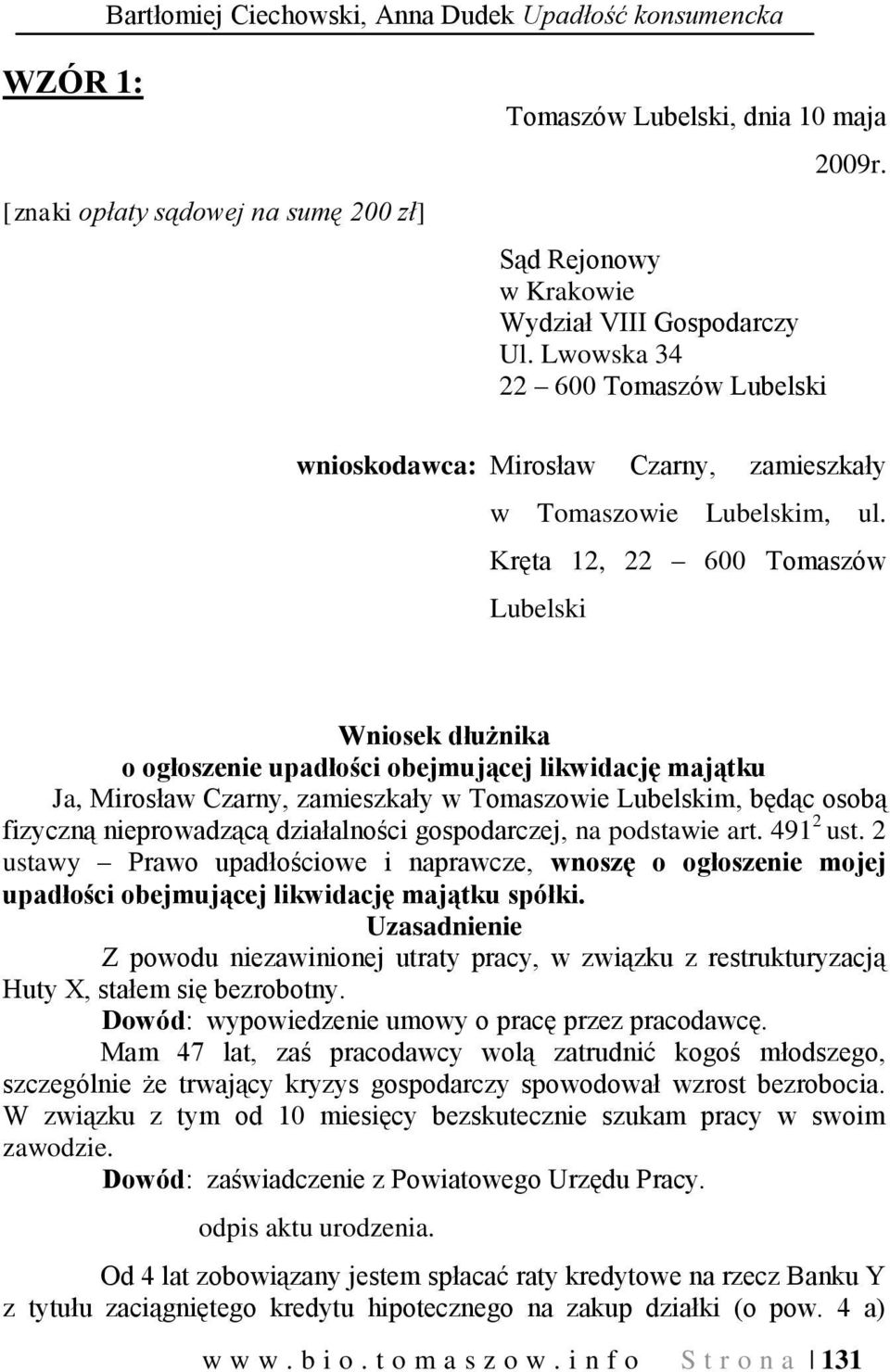 Kręta 12, 22 600 Tomaszów Lubelski Wniosek dłużnika o ogłoszenie upadłości obejmującej likwidację majątku Ja, Mirosław Czarny, zamieszkały w Tomaszowie Lubelskim, będąc osobą fizyczną nieprowadzącą