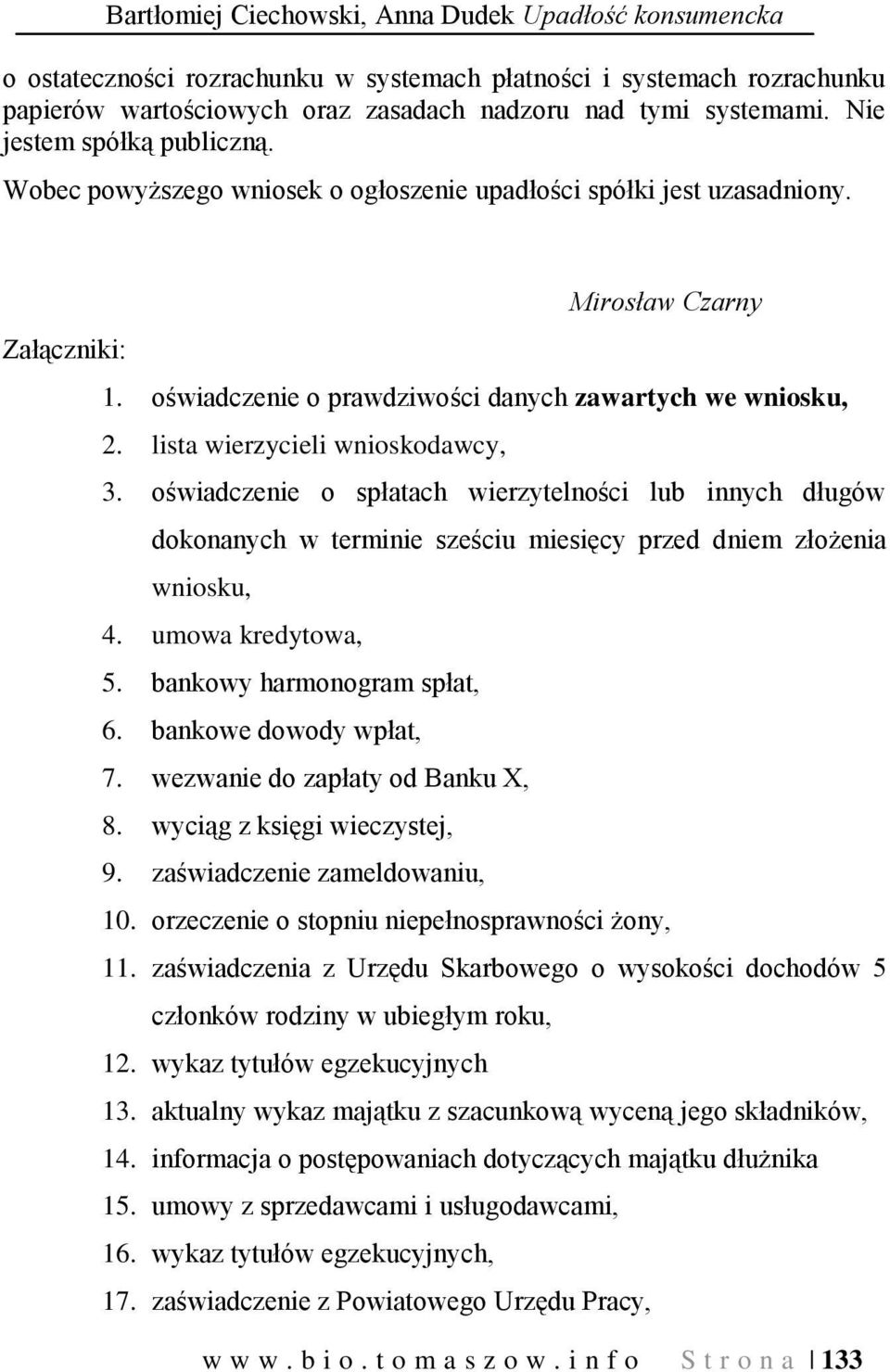 lista wierzycieli wnioskodawcy, 3. oświadczenie o spłatach wierzytelności lub innych długów dokonanych w terminie sześciu miesięcy przed dniem złożenia wniosku, 4. umowa kredytowa, 5.