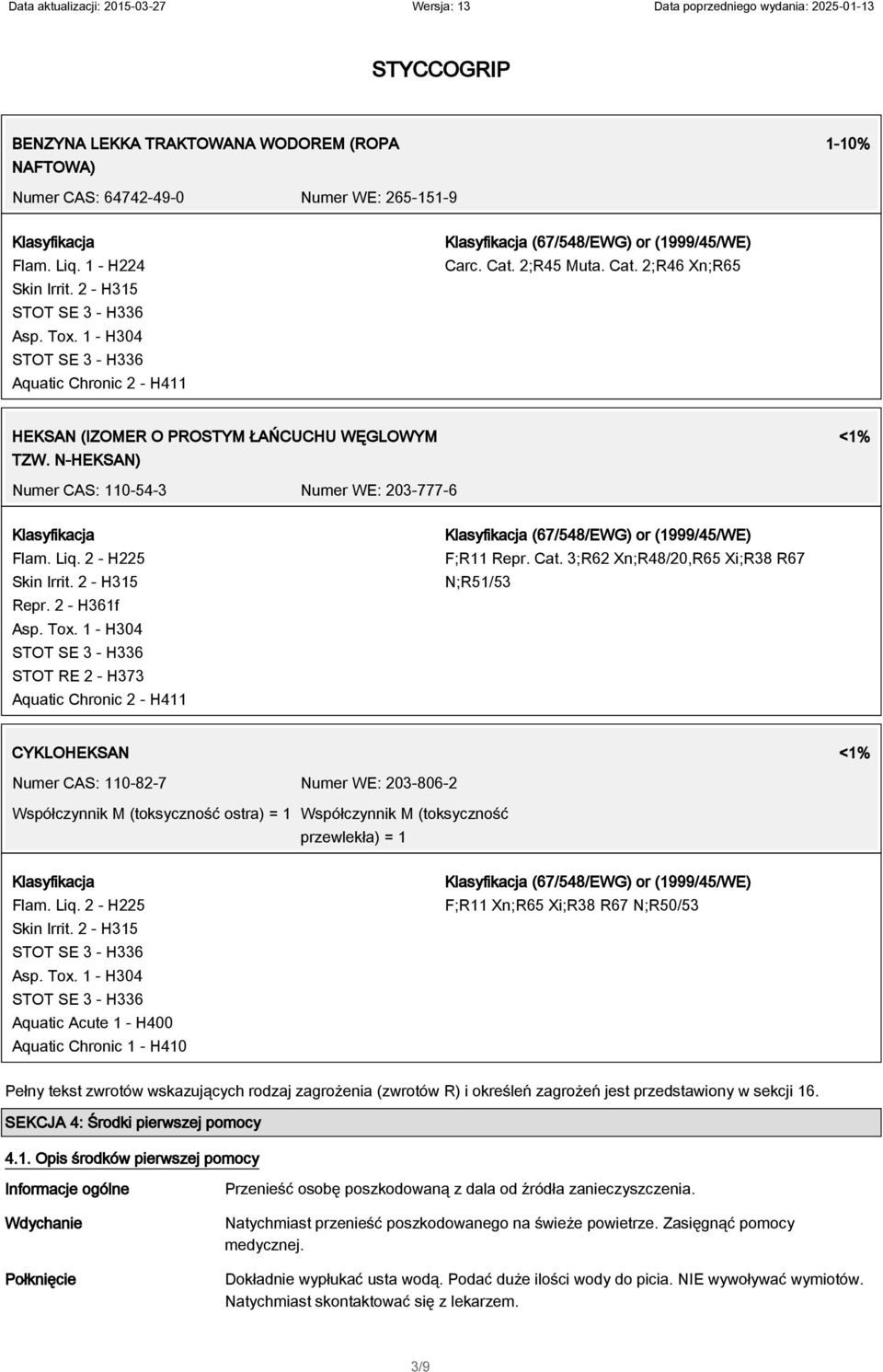 2 - H361f STOT RE 2 - H373 Aquatic Chronic 2 - H411 (67/548/EWG) or (1999/45/WE) F;R11 Repr. Cat.