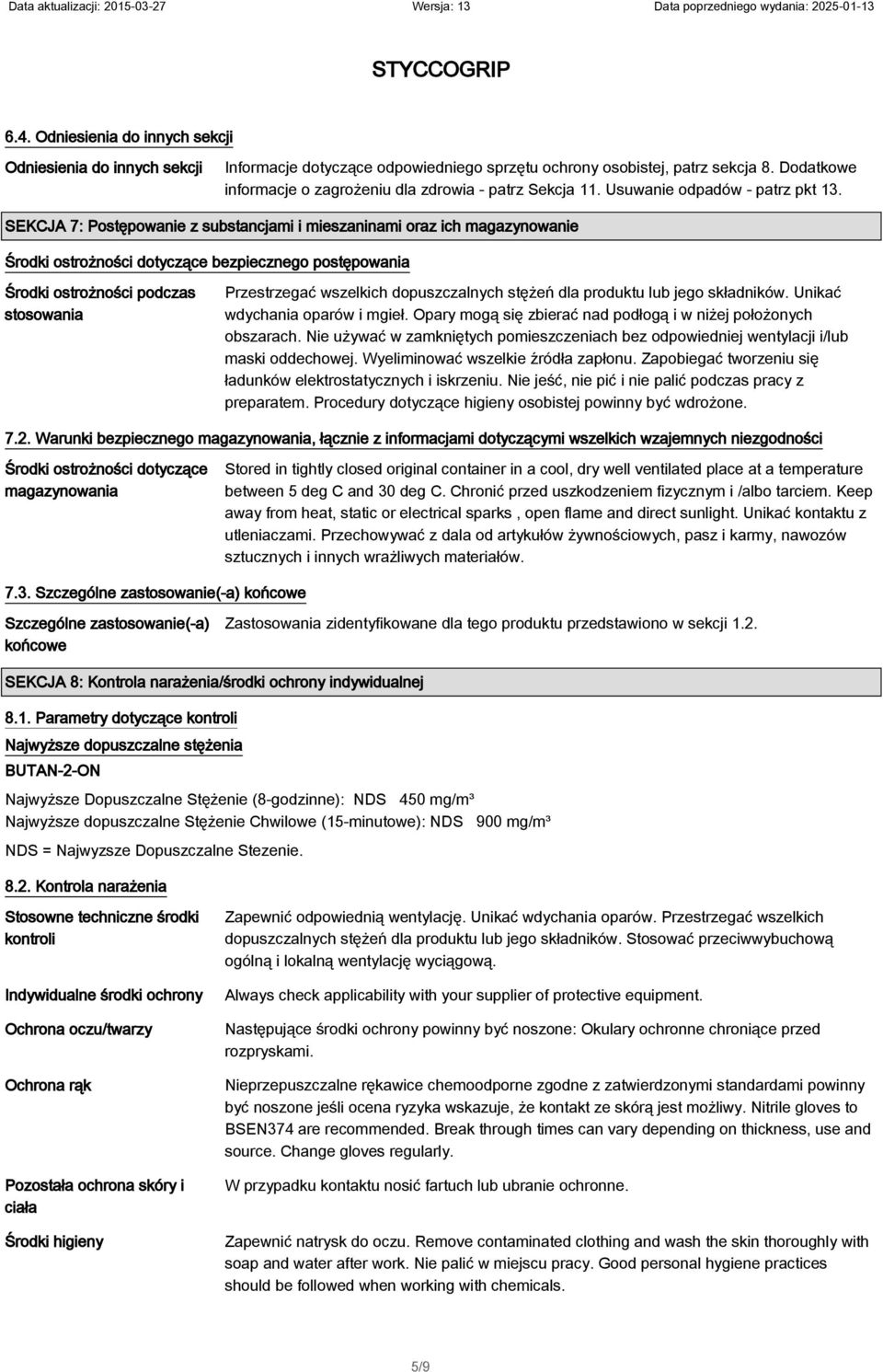 SEKCJA 7: Postępowanie z substancjami i mieszaninami oraz ich magazynowanie Środki ostrożności dotyczące bezpiecznego postępowania Środki ostrożności podczas stosowania Przestrzegać wszelkich