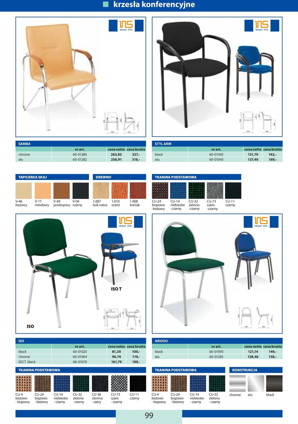 008 koniak CU-24 brązowo -beżowy CU-14 niebiesko -czarny CU-32 zielono -czarny CU-73 szaro -czarny CU-11 czarny ISO T ISO ISO black 60-01020 81,30 100,- chrome 60-01064 96,74 119,- ISO T black