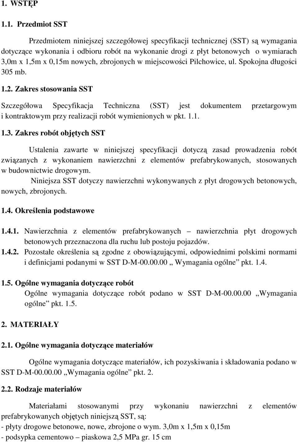 Zakres stosowania SST Szczegółowa Specyfikacja Techniczna (SST) jest dokumentem przetargowym i kontraktowym przy realizacji robót wymienionych w pkt. 1.1. 1.3.