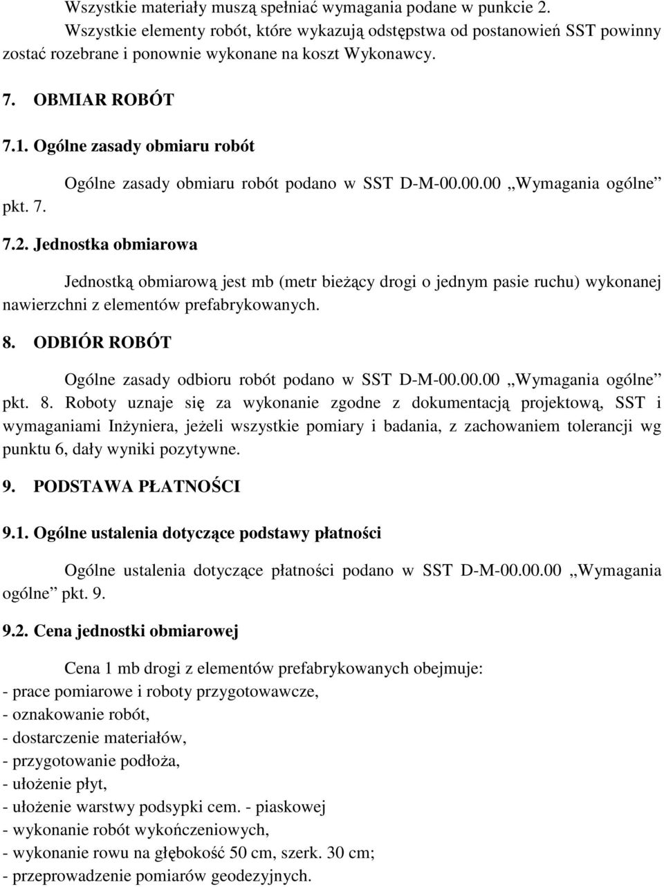 Jednostka obmiarowa Jednostką obmiarową jest mb (metr bieżący drogi o jednym pasie ruchu) wykonanej nawierzchni z elementów prefabrykowanych. 8.