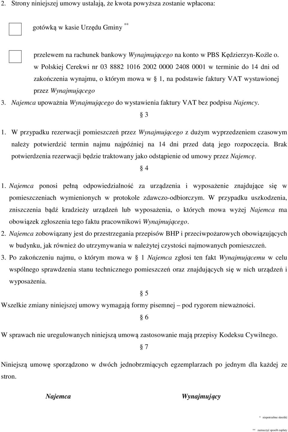 Najemca upoważnia Wynajmującego do wystawienia faktury VAT bez podpisu Najemcy. 1.