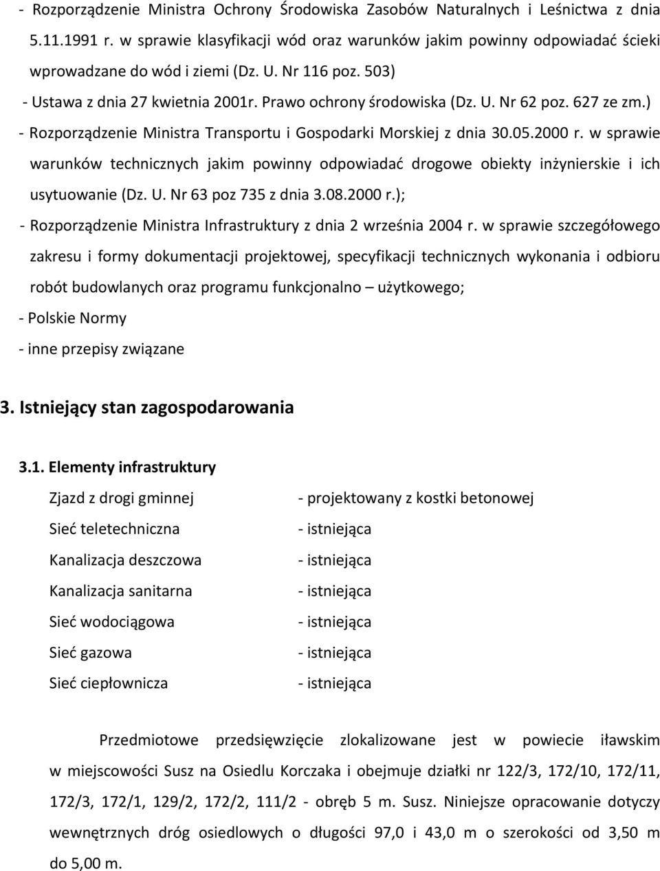 w sprawie warunków technicznych jakim powinny odpowiadać drogowe obiekty inżynierskie i ich usytuowanie (Dz. U. Nr 63 poz 735 z dnia 3.08.2000 r.
