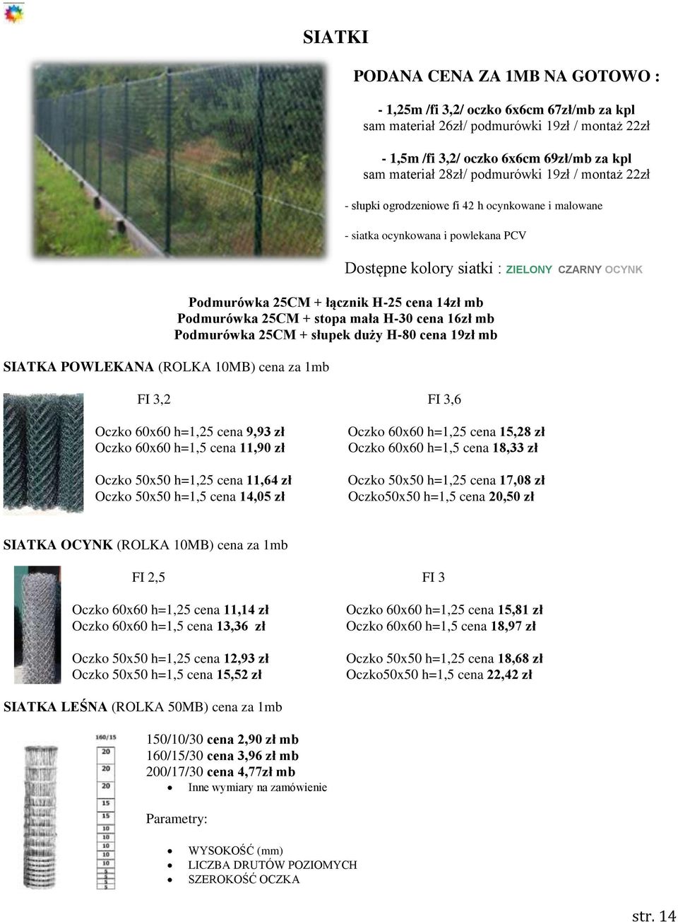 OCYNK Podmurówka 25CM + łącznik H-25 cena 14zł mb Podmurówka 25CM + stopa mała H-30 cena 16zł mb Podmurówka 25CM + słupek duży H-80 cena 19zł mb FI 3,2 FI 3,6 Oczko 60x60 h=1,25 cena 9,93 zł Oczko