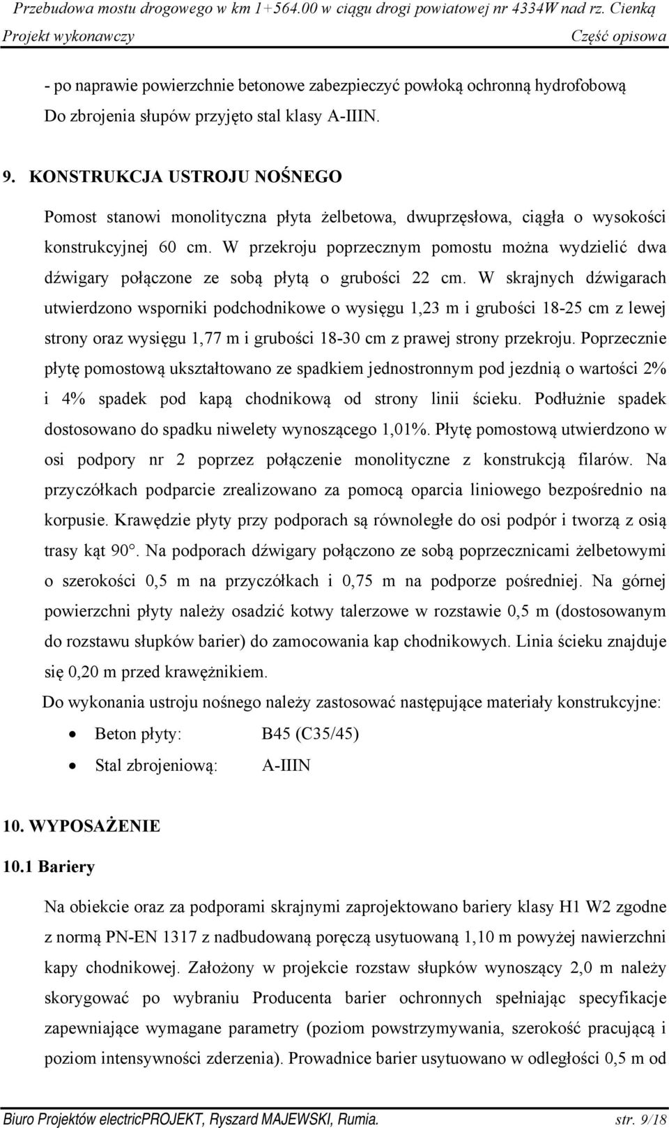 W przekroju poprzecznym pomostu można wydzielić dwa dźwigary połączone ze sobą płytą o grubości 22 cm.