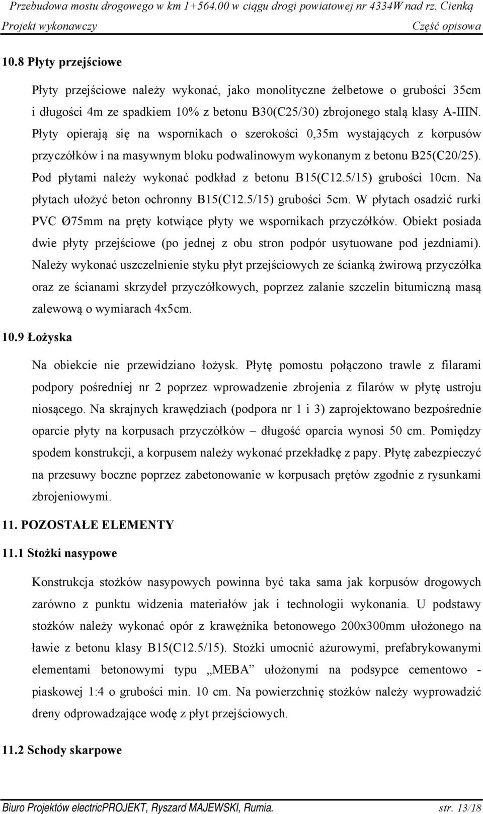 Pod płytami należy wykonać podkład z betonu B15(C12.5/15) grubości 10cm. Na płytach ułożyć beton ochronny B15(C12.5/15) grubości 5cm.