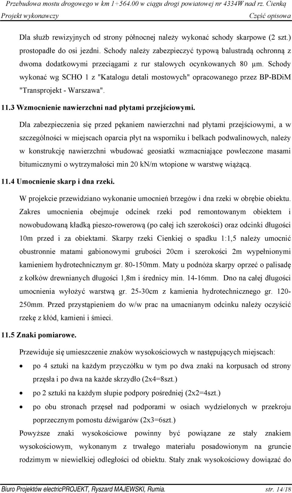 Schody wykonać wg SCHO 1 z "Katalogu detali mostowych" opracowanego przez BP-BDiM "Transprojekt - Warszawa". 11.3 Wzmocnienie nawierzchni nad płytami przejściowymi.