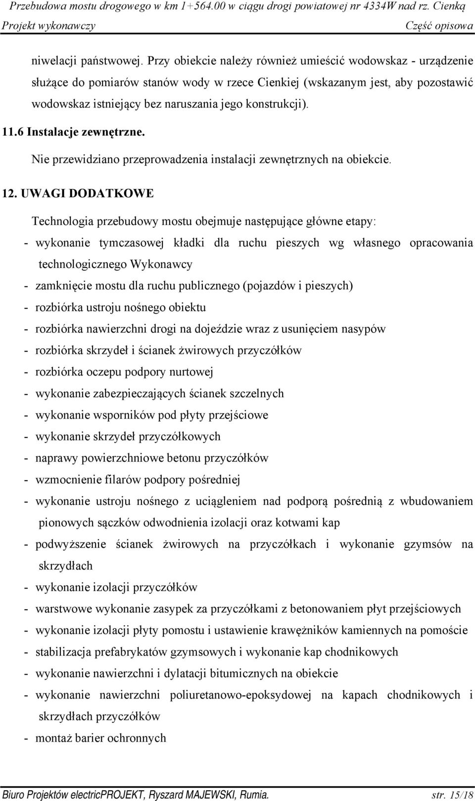 6 Instalacje zewnętrzne. Nie przewidziano przeprowadzenia instalacji zewnętrznych na obiekcie. 12.
