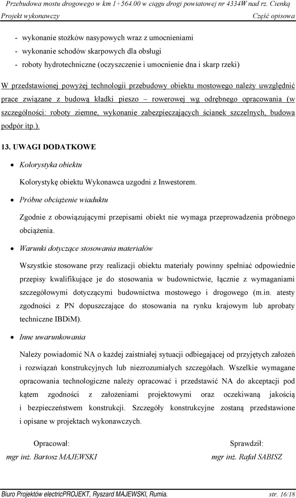 ścianek szczelnych, budowa podpór itp.). 13. UWAGI DODATKOWE Kolorystyka obiektu Kolorystykę obiektu Wykonawca uzgodni z Inwestorem.