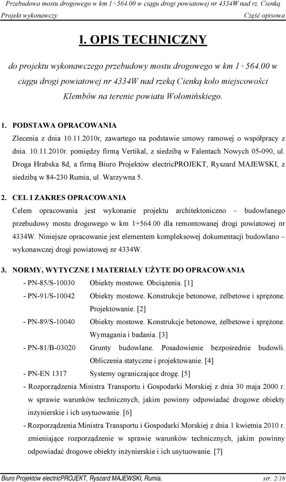 Droga Hrabska 8d, a firmą Biuro Projektów electricprojekt, Ryszard MAJEWSKI, z siedzibą w 84-230 Rumia, ul. Warzywna 5. 2.