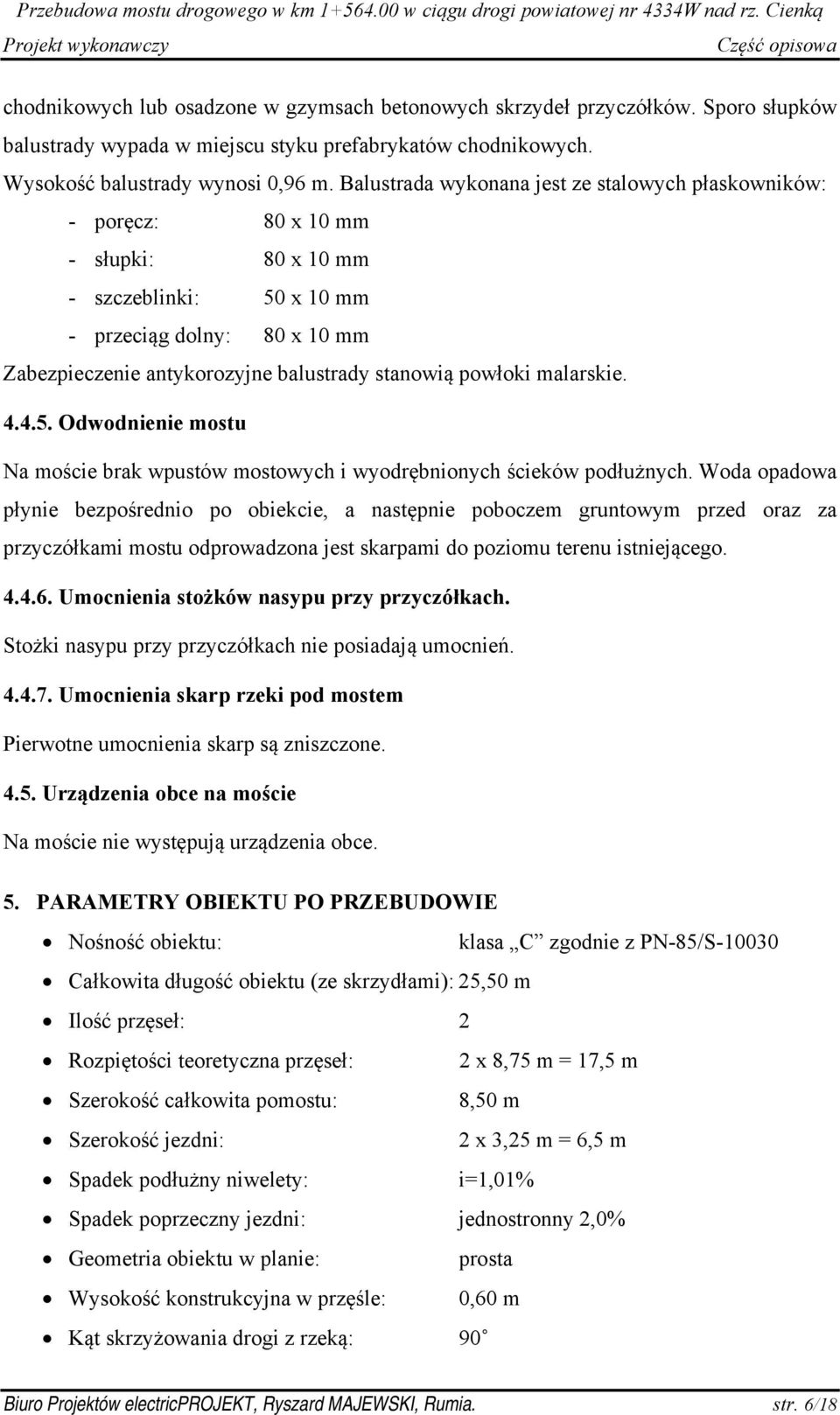 powłoki malarskie. 4.4.5. Odwodnienie mostu Na moście brak wpustów mostowych i wyodrębnionych ścieków podłużnych.