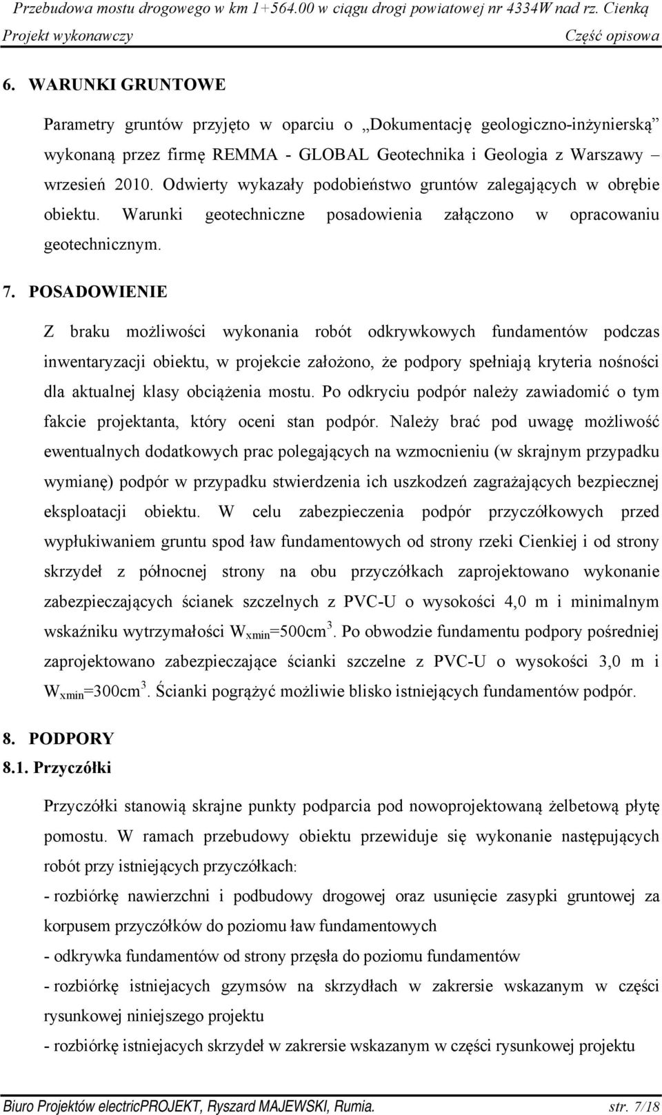 POSADOWIENIE Z braku możliwości wykonania robót odkrywkowych fundamentów podczas inwentaryzacji obiektu, w projekcie założono, że podpory spełniają kryteria nośności dla aktualnej klasy obciążenia