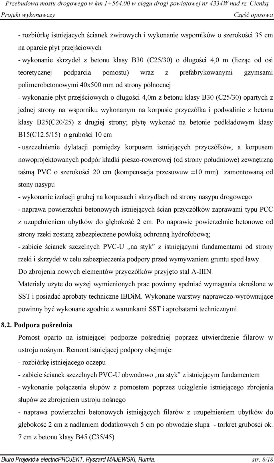 jednej strony na wsporniku wykonanym na korpusie przyczółka i podwalinie z betonu klasy B25(C20/25) z drugiej strony; płytę wykonać na betonie podkładowym klasy B15(C12.