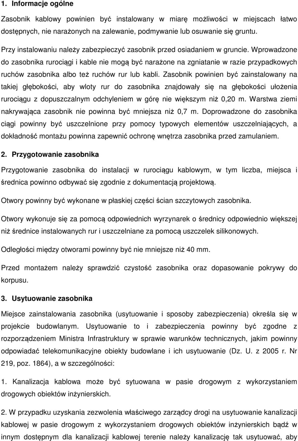 Wprowadzone do zasobnika rurociągi i kable nie mogą być narażone na zgniatanie w razie przypadkowych ruchów zasobnika albo też ruchów rur lub kabli.