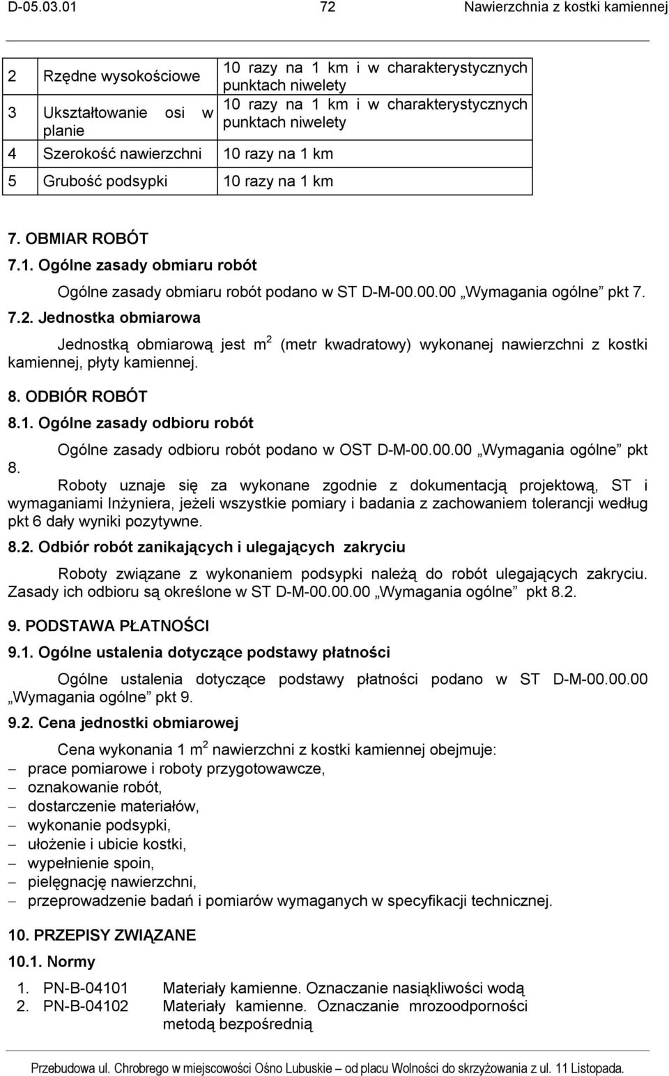 Jednostka obmiarowa Jednostką obmiarową jest m 2 (metr kwadratowy) wykonanej nawierzchni z kostki kamiennej, płyty kamiennej. 8. ODBIÓR ROBÓT 8.1.