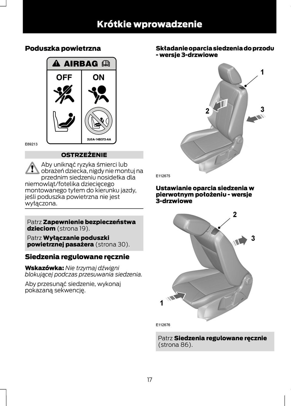 Patrz Zapewnienie bezpieczeństwa dzieciom (strona 19). Patrz Wyłączanie poduszki powietrznej pasażera (strona 30).