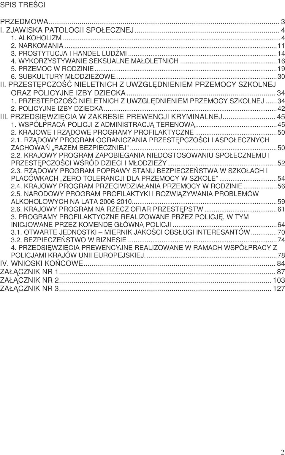PRZESTEPCZO NIELETNICH Z UWZGLDNIENIEM PRZEMOCY SZKOLNEJ...34 2. POLICYJNE IZBY DZIECKA...42 III. PRZEDSIWZICIA W ZAKRESIE PREWENCJI KRYMINALNEJ... 45 1. WSPÓŁPRACA POLICJI Z ADMINISTRACJ TERENOW.