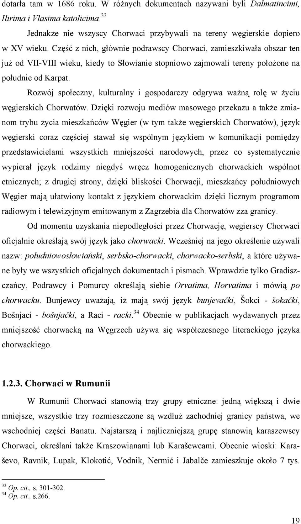 Rozwój społeczny, kulturalny i gospodarczy odgrywa ważną rolę w życiu węgierskich Chorwatów.