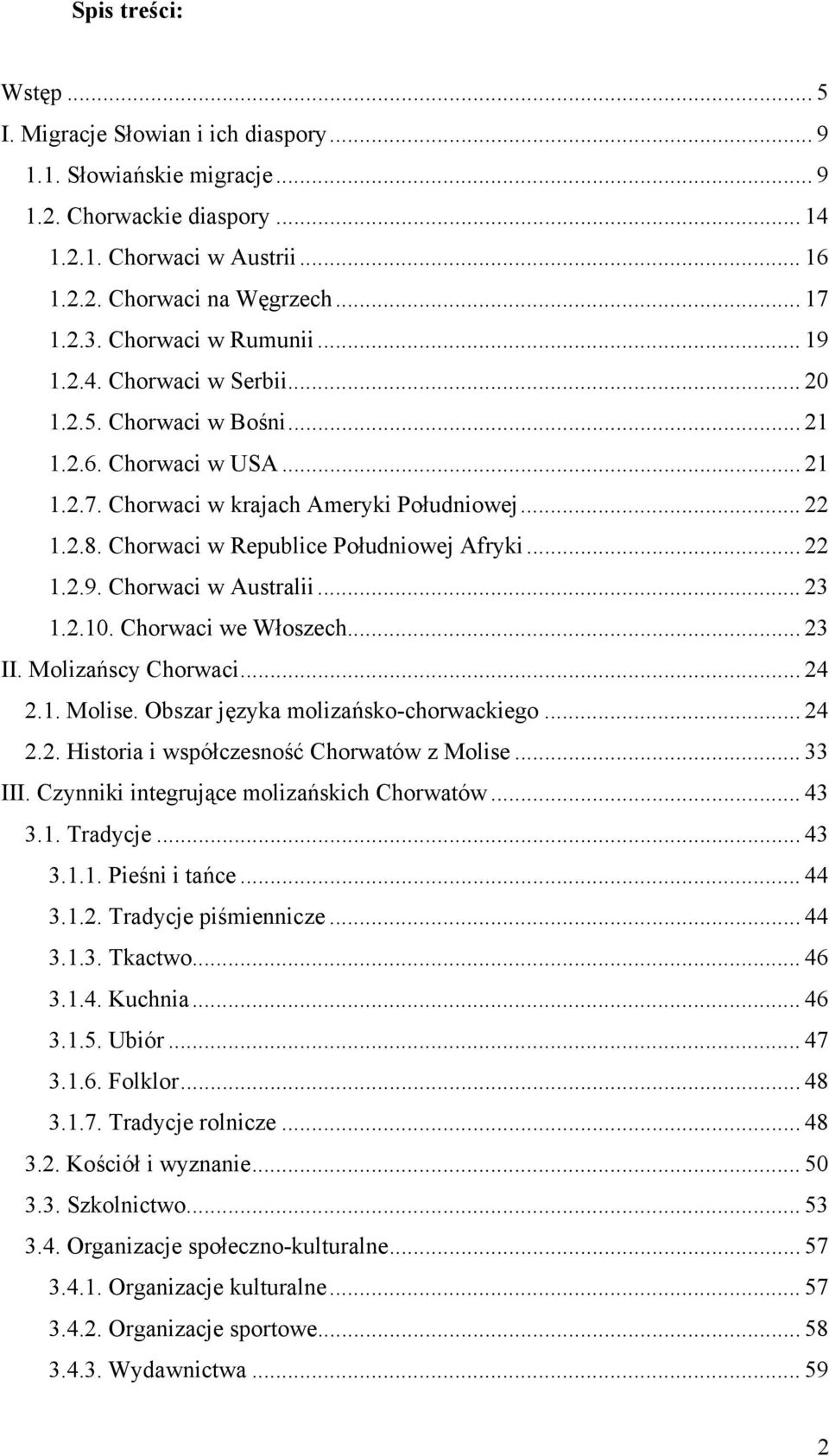 Chorwaci w Republice Południowej Afryki... 22 1.2.9. Chorwaci w Australii... 23 1.2.10. Chorwaci we Włoszech... 23 II. Molizańscy Chorwaci... 24 2.1. Molise. Obszar języka molizańsko-chorwackiego.