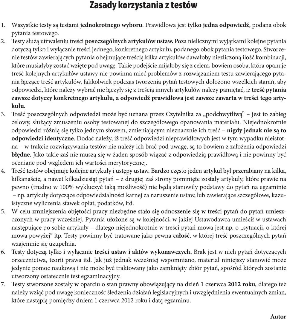 Poza nielicznymi wyjątkami kolejne pytania dotyczą tylko i wyłącznie treści jednego, konkretnego artykułu, podanego obok pytania testowego.