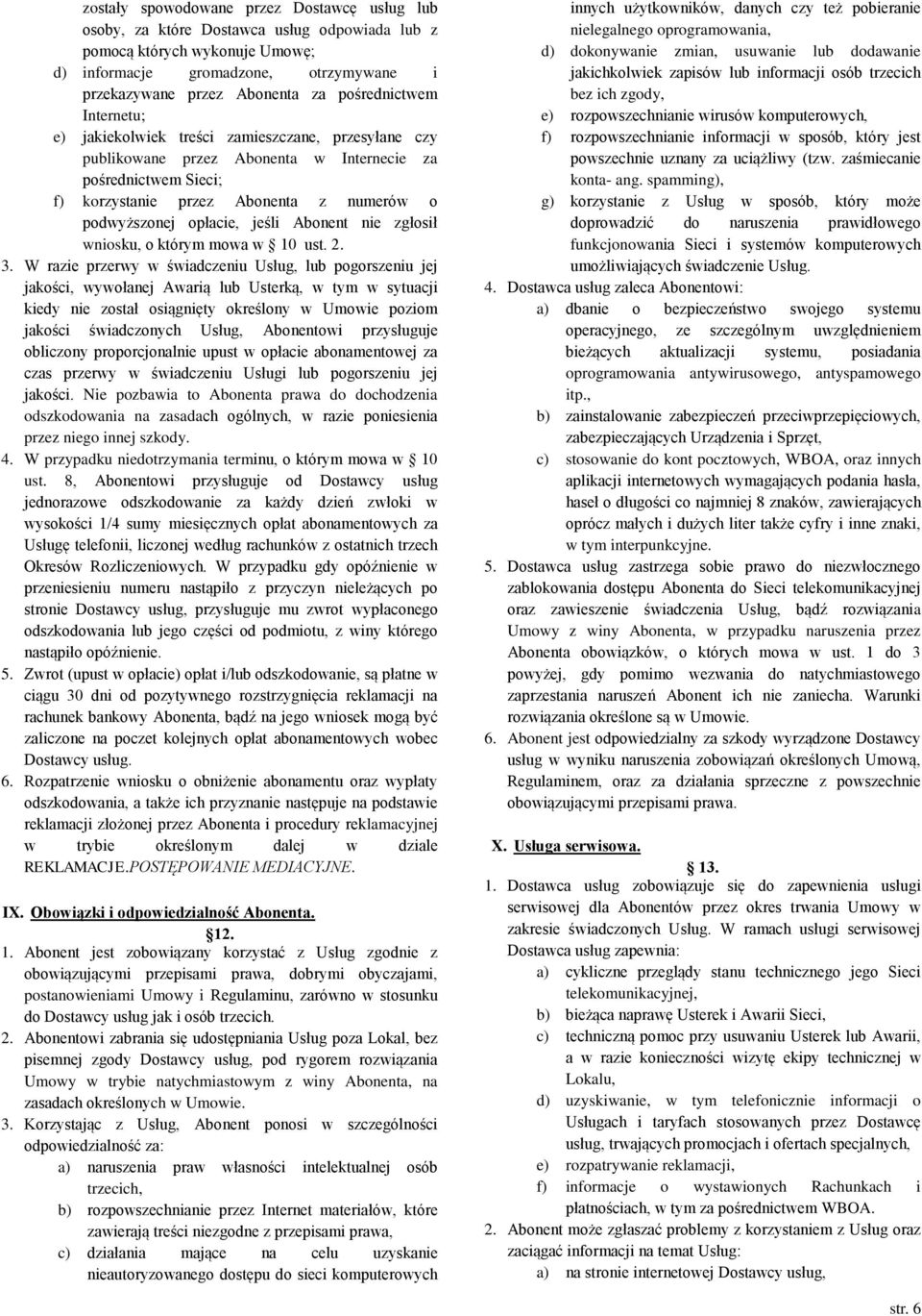 opłacie, jeśli Abonent nie zgłosił wniosku, o którym mowa w 10 ust. 2. 3.